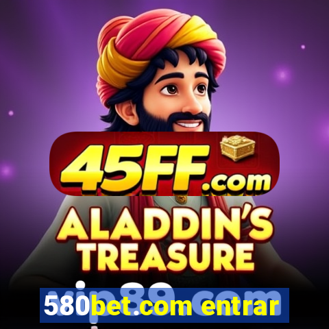 580bet.com entrar